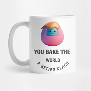 you bake the world a better place Mug